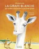 L'Histoire de la girafe blanche qui voulait ressembler à une vraie girafe